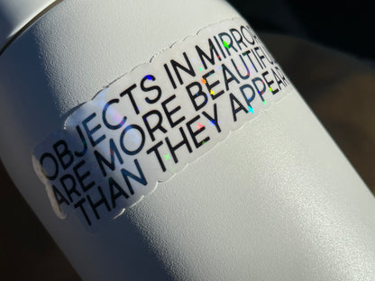 Objects in mirror are more beautiful than they appear sticker